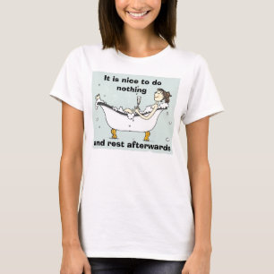 It is nice to do nothing, and rest aft... T-Shirt
