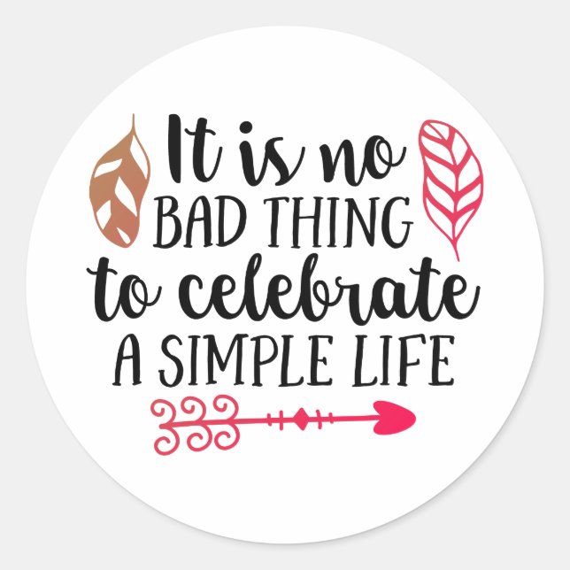 it is no bad thing to celebrate a simple life classic round sticker (Front)