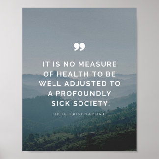 It is no measure of health - Jiddu Krishnamurti Poster