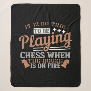 It Is No Time To Be Playing Chess When The House I Sherpa Blanket