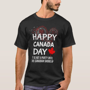 It Is Not A Party Until Canadian Shows Up Happy Ca T-Shirt