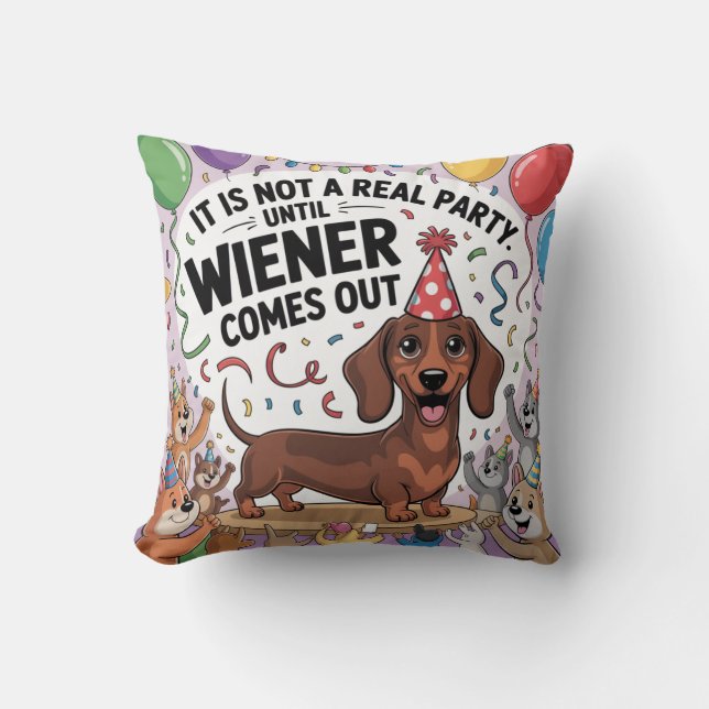 It Is Not A Real Party Until Wiener Comes Out Cushion (Front)