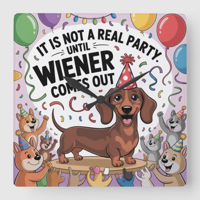 It Is Not A Real Party Until Wiener Comes Out Square Wall Clock (Front)