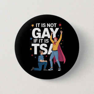 It Is Not Gay If It Is TSA Funny Security Airline 6 Cm Round Badge