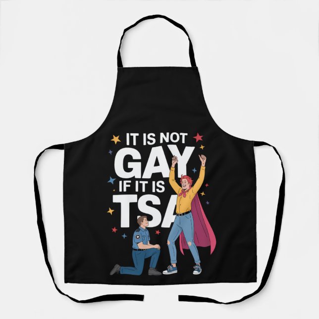 It Is Not Gay If It Is TSA Funny Security Airline Apron (Front)