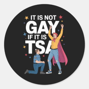 It Is Not Gay If It Is TSA Funny Security Airline Classic Round Sticker