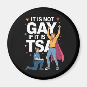 It Is Not Gay If It Is TSA Funny Security Airline Magnet