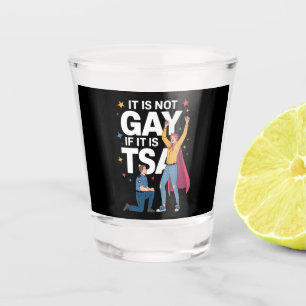 It Is Not Gay If It Is TSA Funny Security Airline Shot Glass