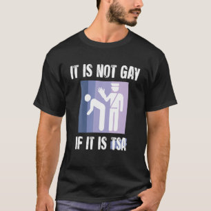 It Is Not Gay If It Is TSA Funny Security Vintage  T-Shirt