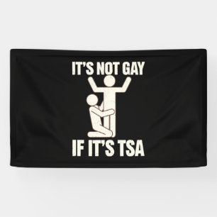 It Is Not Gay If It Is TSA Security Funny LGBTQ Banner