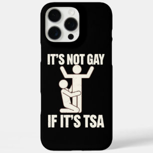 It Is Not Gay If It Is TSA Security Funny LGBTQ iPhone 16 Pro Max Case