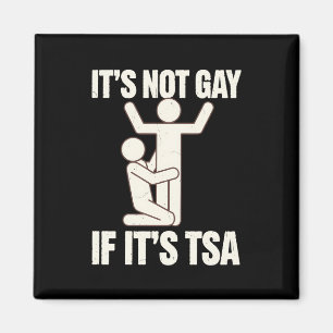 It Is Not Gay If It Is TSA Security Funny LGBTQ Magnet