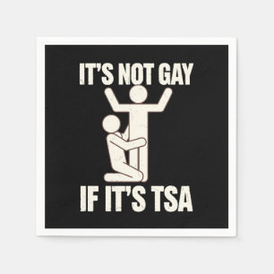 It Is Not Gay If It Is TSA Security Funny LGBTQ Napkin