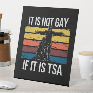 It Is Not Gay If It Is TSA Security LGBTQ Pride Pedestal Sign
