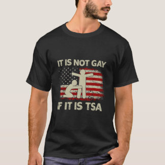 It Is Not Gay If It Is Tsa Security Usa Flag T-Shirt