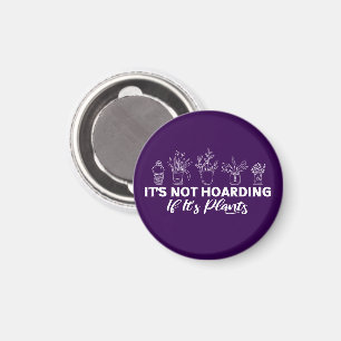 It is Not Hoarding If It is Plants Funny Gardening Magnet