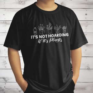 It is Not Hoarding If It is Plants Funny Gardening T-Shirt