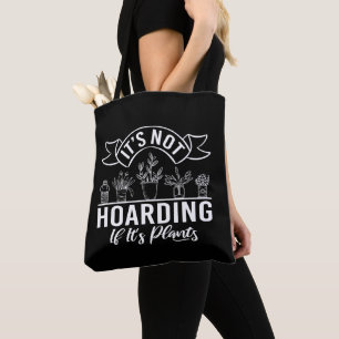 It is Not Hoarding If It is Plants Funny Gardening Tote Bag