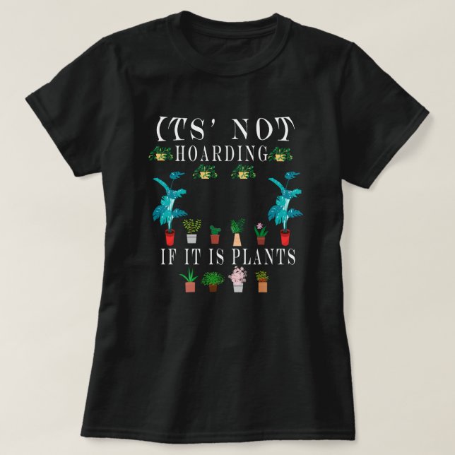 It is Not Hoarding If It is Plants,Plant Lady T-Sh T-Shirt (Design Front)