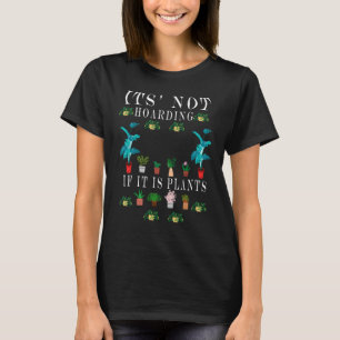 It is Not Hoarding If It is Plants,Plant Lady T-Shirt