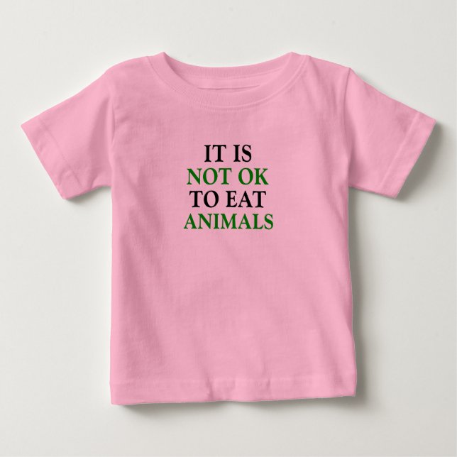 it is not ok to eat animals vegan baby T-Shirt (Front)