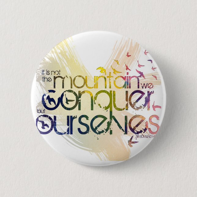 it is not the mountain we conquer but ourselves 6 cm round badge (Front)
