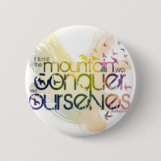 it is not the mountain we conquer but ourselves 6 cm round badge
