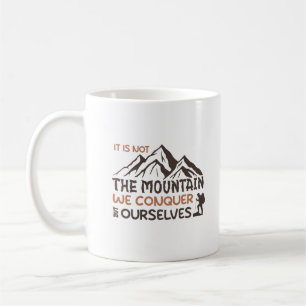 it is not the mountain we conquer but ourselves coffee mug