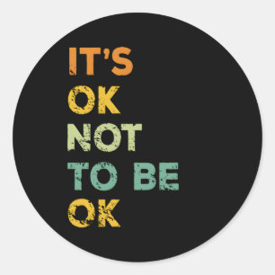 It Is Ok Not To Be Ok Classic Round Sticker