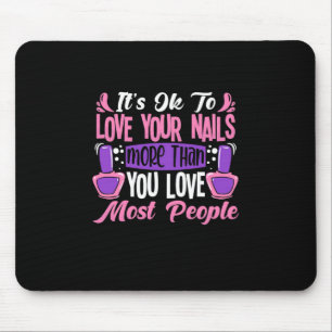 It Is Ok To Love Your Nails Mouse Pad