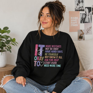 It Is Okay Not to Be Okay, Motivating Reminder Sweatshirt