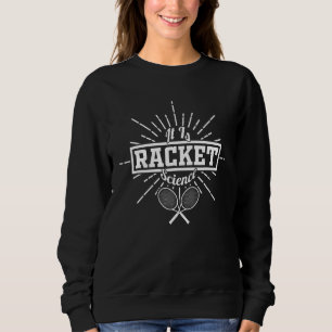 It Is Racket Science Tennis Racquet Science Sweatshirt