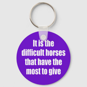 It is the Difficult Horses Key Ring