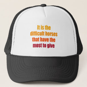 It is the Difficult Horses Trucker Hat