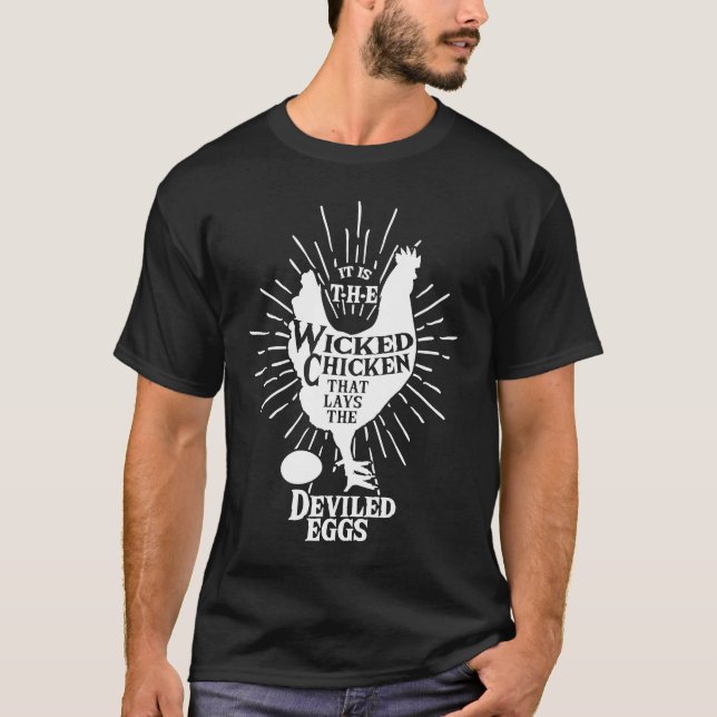 It is the Wicked Chicken that lays the Deviled egg T-Shirt (Front)