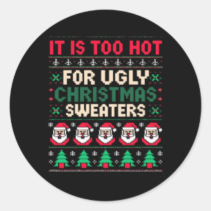 It Is Too Hot For Ugly Christmas Sweaters Santa Classic Round Sticker