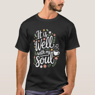 It Is Well With My Soul Floral Christian T-Shirt