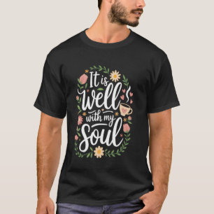 It Is Well With My Soul Floral Christian T-Shirt