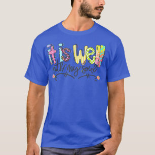 It Is Well With My Soul Motivation Faith Hymn T-Shirt