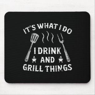 It Is What I Drink And Grill Things Funny Bbq Love Mouse Pad