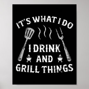 It Is What I Drink And Grill Things Funny Bbq Love Poster