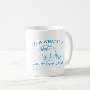 It Is What It Is And It Is Not Great Drawing Coffee Mug
