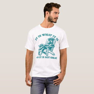 It Is What It Is And It Is Not Great Rottweiler T-Shirt