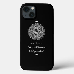 It Is What It Is But It Will Become What You Make  iPhone 13 Case