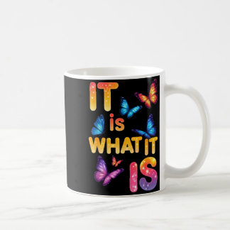 It is what it is butterfly inspirational quote coffee mug