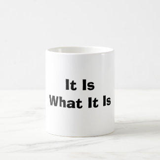 It is what it is coffee mug
