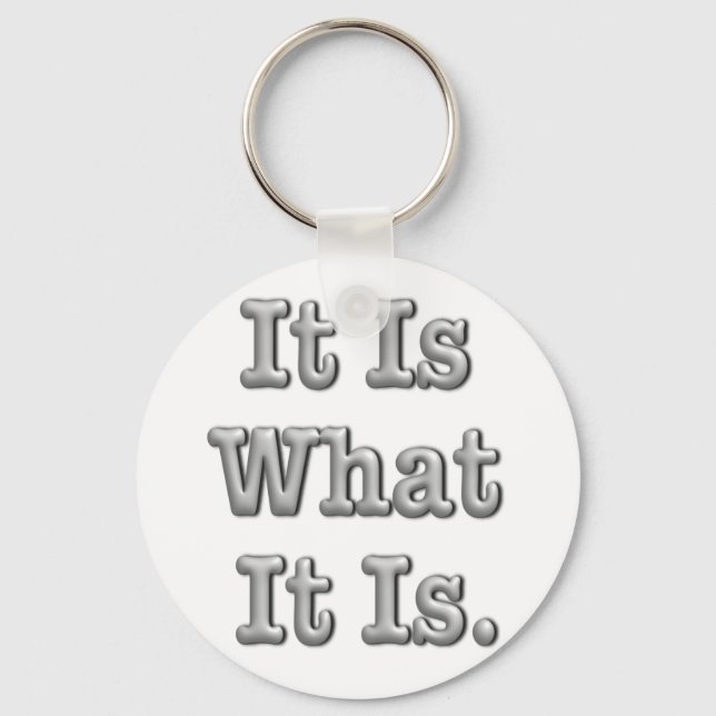 It Is What It Is Key Ring (Front)