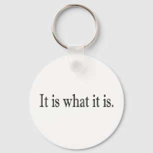 It Is What It Is Key Ring