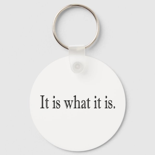 It Is What It Is Key Ring (Front)