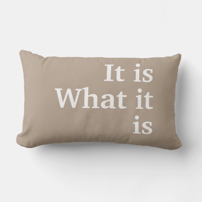 “It is... What it is” Khaki with white lettering Lumbar Cushion (Front)